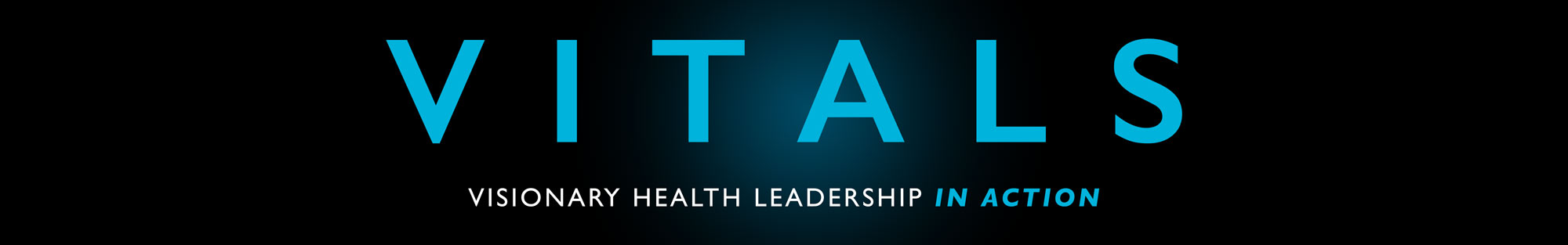 VITALS: Visionary Health Leadership in Action